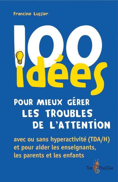 Couverture du livre 100 idées pour mieux gérer les troubles de l’attention de Francine Lussier.